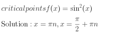 The critical points of f(x)=sin^2(x) are x=pin,x= pi/2+pin